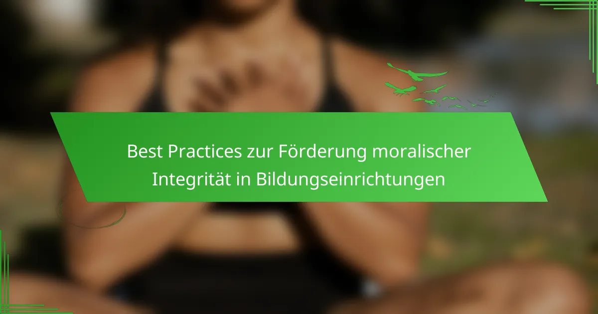 Best Practices zur Förderung moralischer Integrität in Bildungseinrichtungen