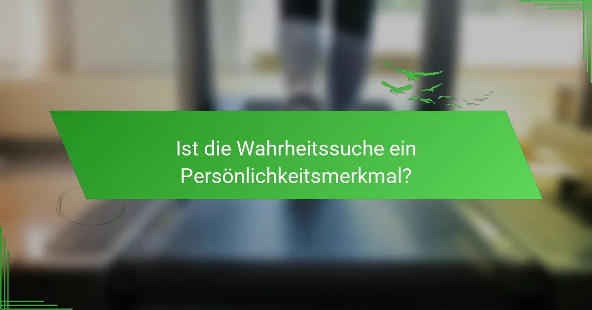 Ist die Wahrheitssuche ein Persönlichkeitsmerkmal?