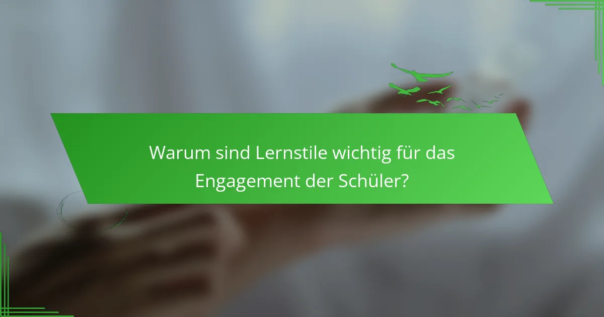 Warum sind Lernstile wichtig für das Engagement der Schüler?