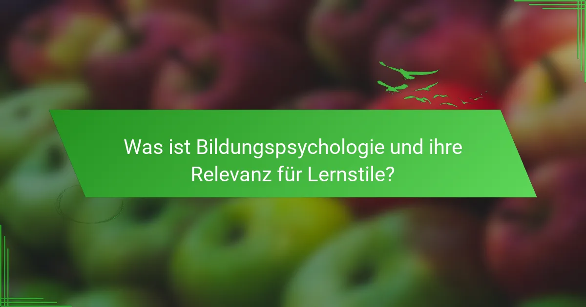 Was ist Bildungspsychologie und ihre Relevanz für Lernstile?