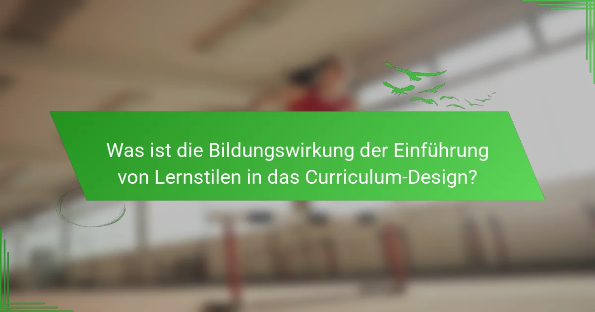 Was ist die Bildungswirkung der Einführung von Lernstilen in das Curriculum-Design?