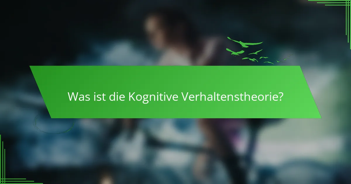 Was ist die Kognitive Verhaltenstheorie?