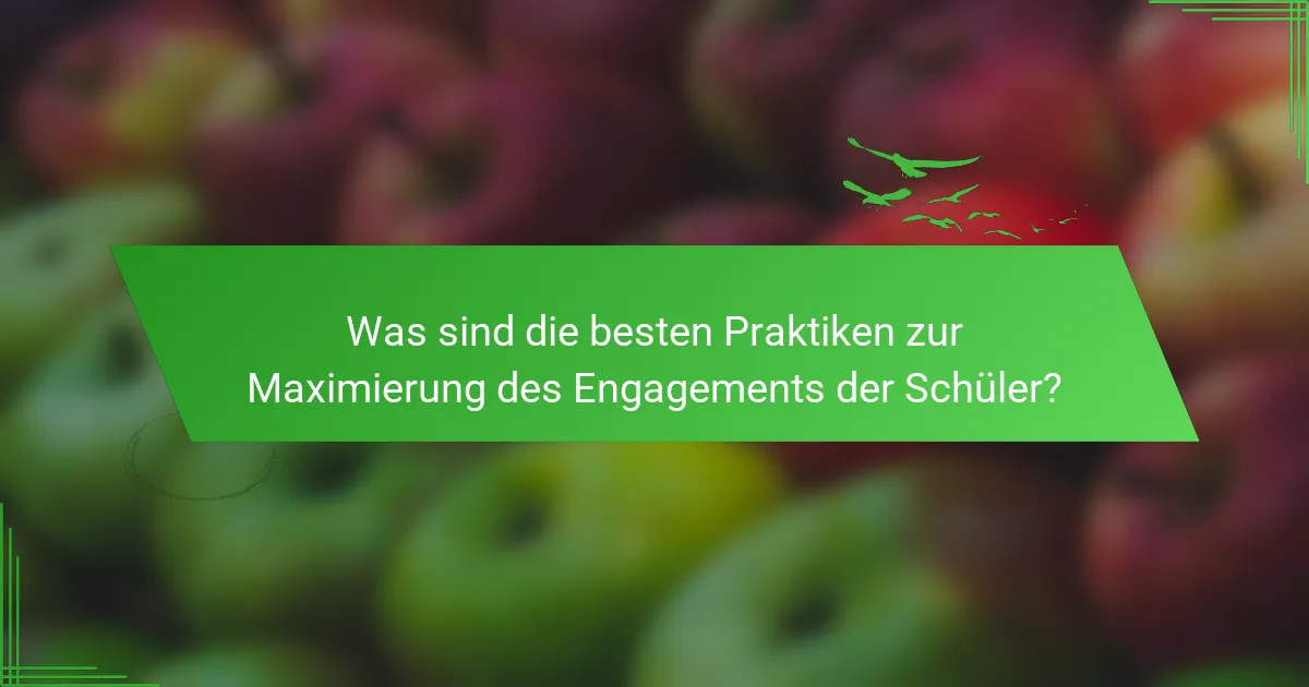Was sind die besten Praktiken zur Maximierung des Engagements der Schüler?