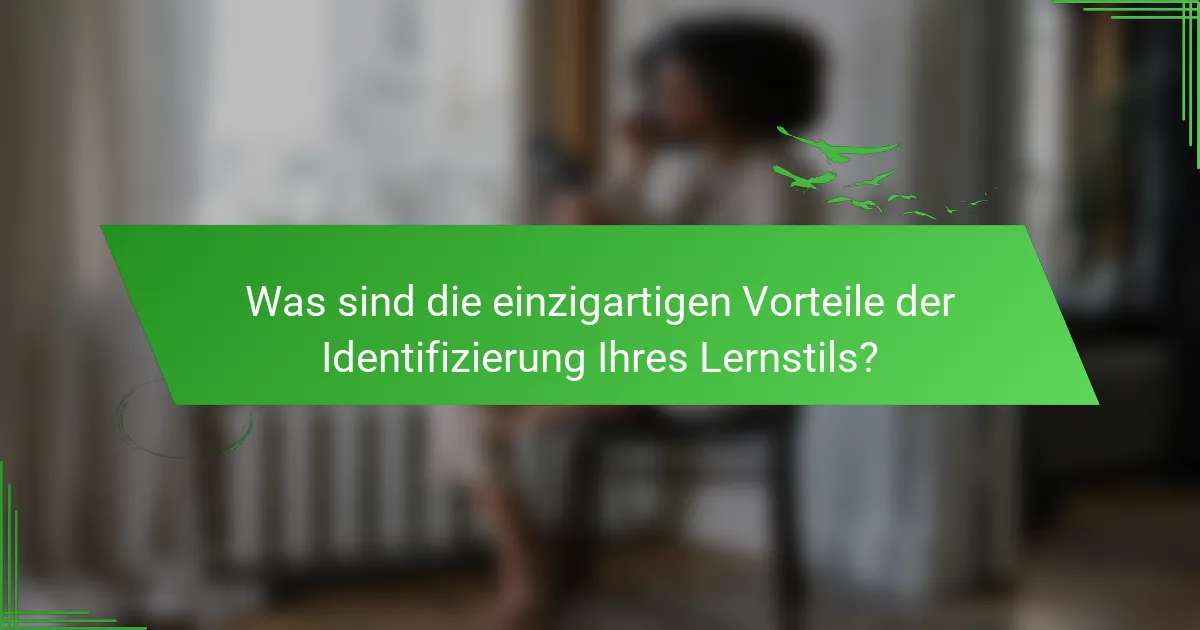 Was sind die einzigartigen Vorteile der Identifizierung Ihres Lernstils?