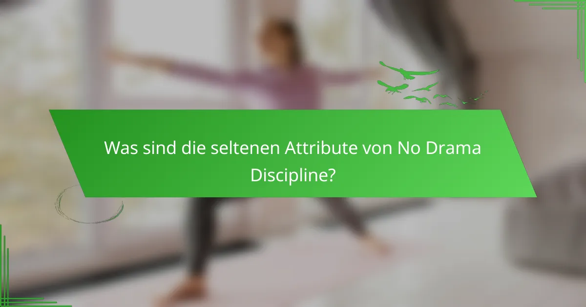 Was sind die seltenen Attribute von No Drama Discipline?