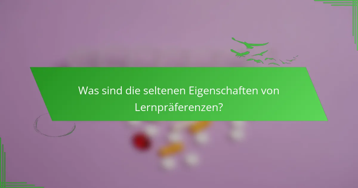 Was sind die seltenen Eigenschaften von Lernpräferenzen?