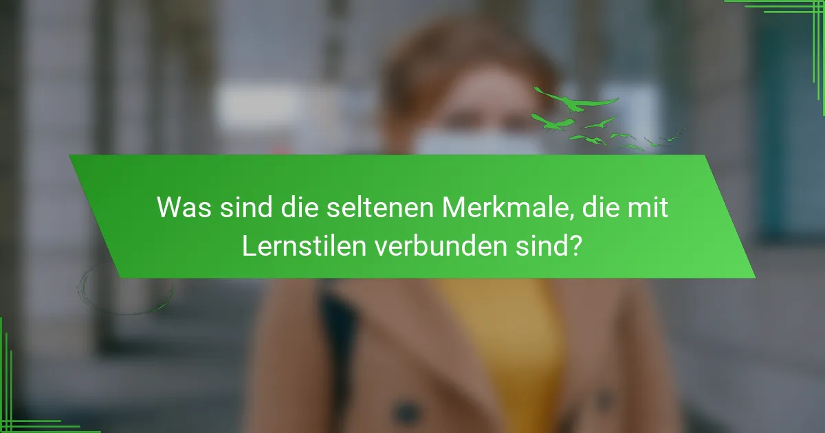 Was sind die seltenen Merkmale, die mit Lernstilen verbunden sind?