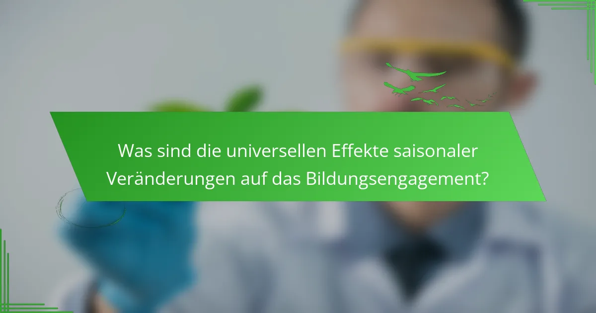 Was sind die universellen Effekte saisonaler Veränderungen auf das Bildungsengagement?