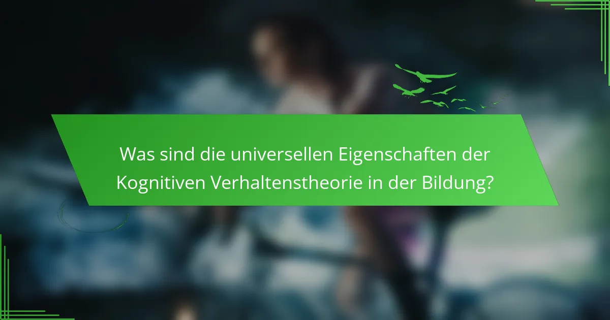 Was sind die universellen Eigenschaften der Kognitiven Verhaltenstheorie in der Bildung?