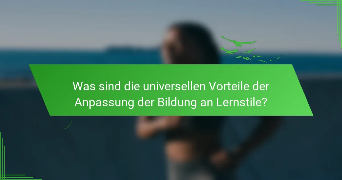 Was sind die universellen Vorteile der Anpassung der Bildung an Lernstile?