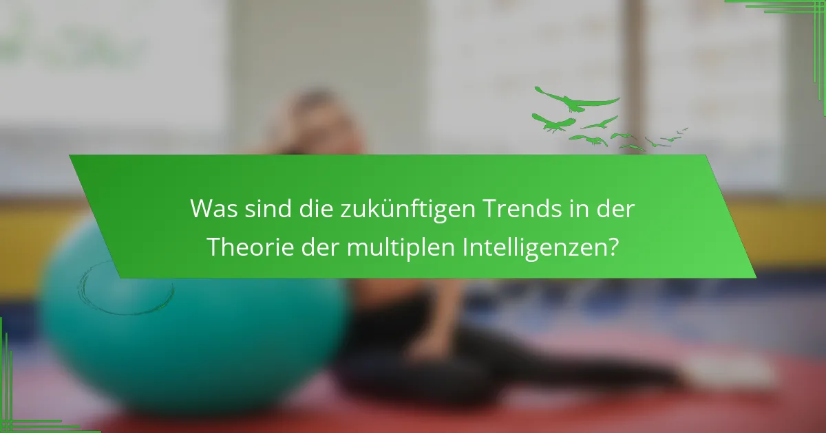 Was sind die zukünftigen Trends in der Theorie der multiplen Intelligenzen?