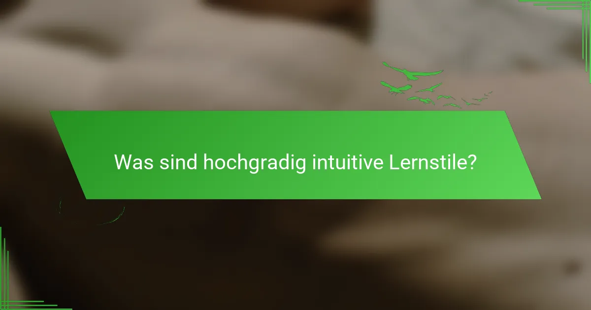 Was sind hochgradig intuitive Lernstile?