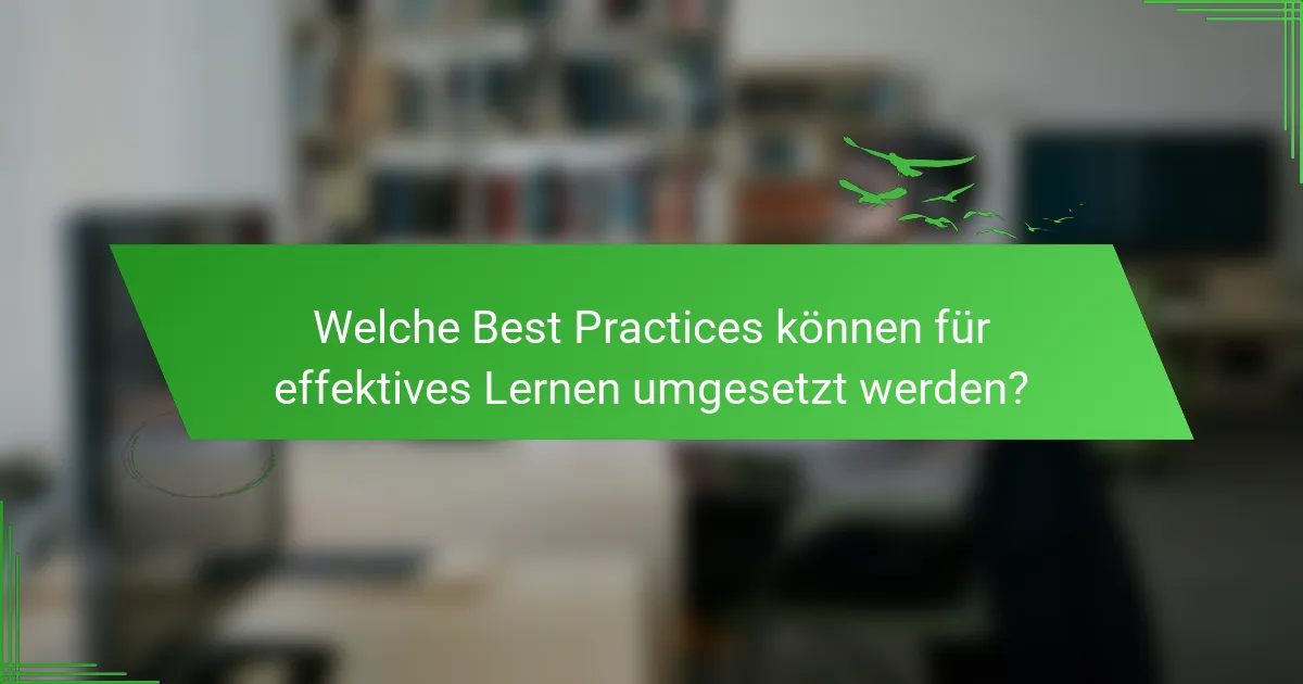 Welche Best Practices können für effektives Lernen umgesetzt werden?