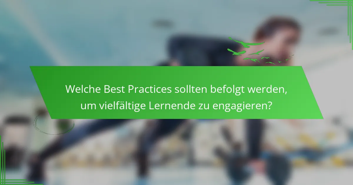 Welche Best Practices sollten befolgt werden, um vielfältige Lernende zu engagieren?