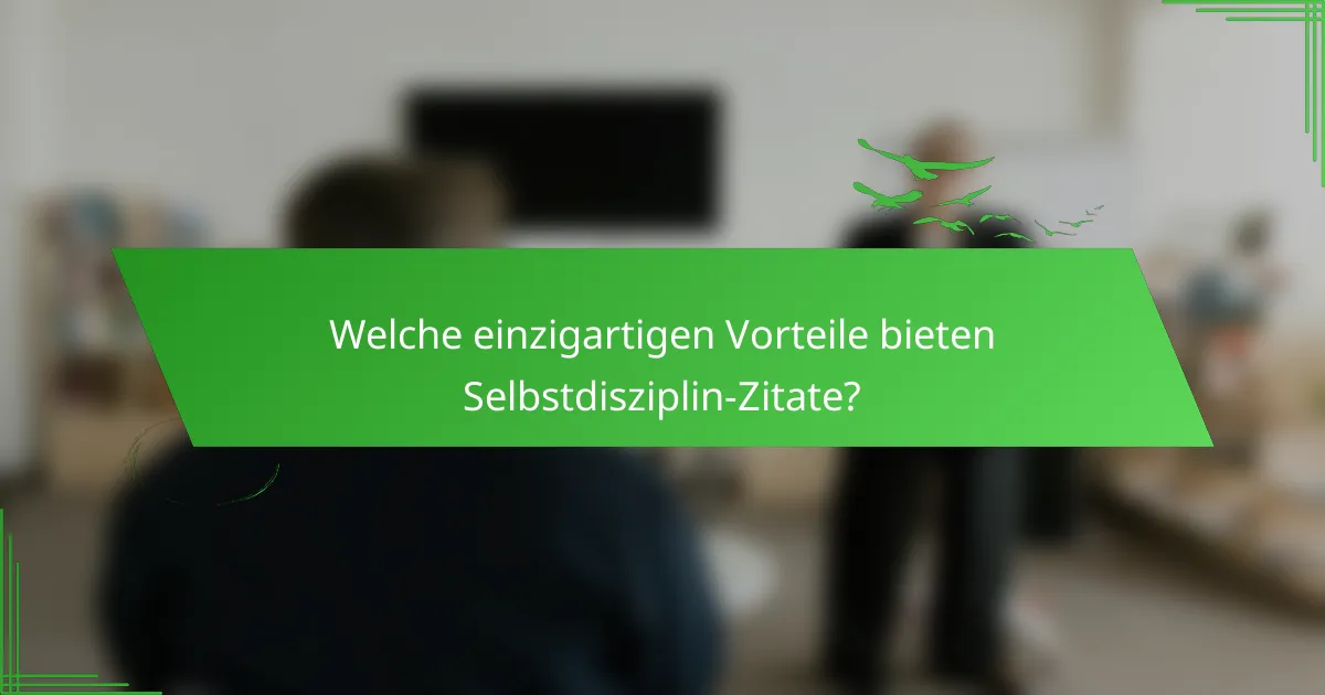 Welche einzigartigen Vorteile bieten Selbstdisziplin-Zitate?