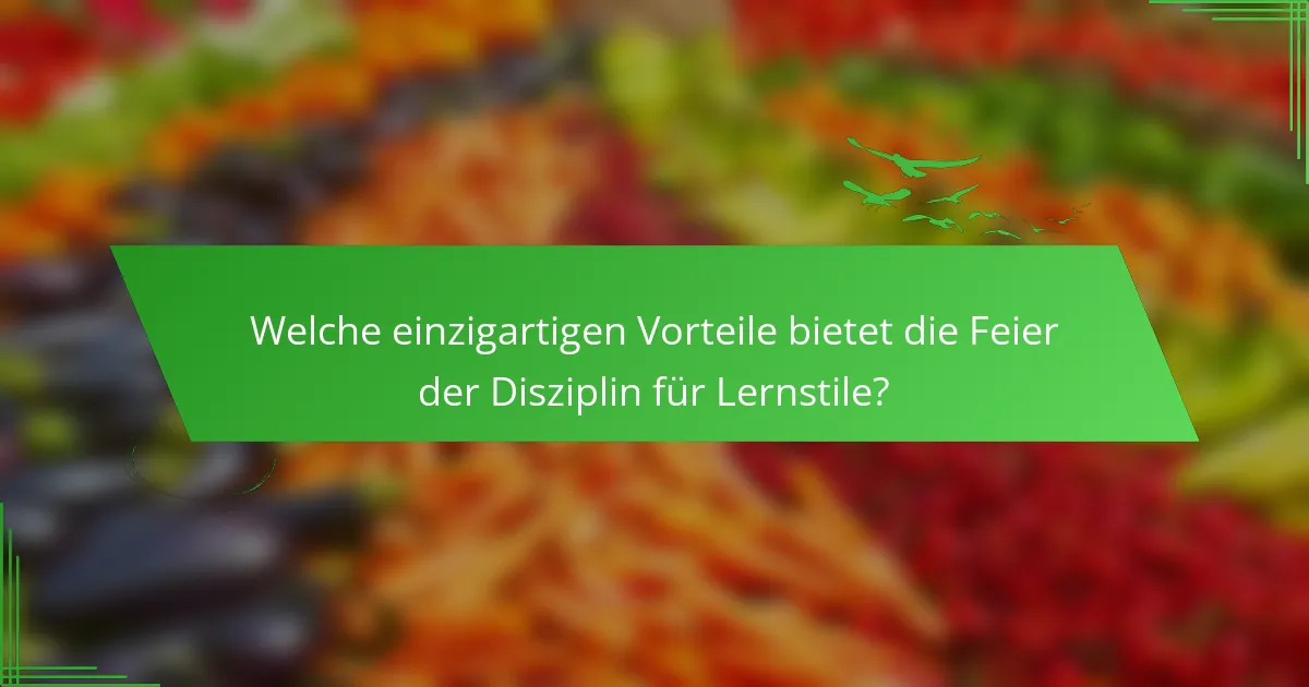 Welche einzigartigen Vorteile bietet die Feier der Disziplin für Lernstile?