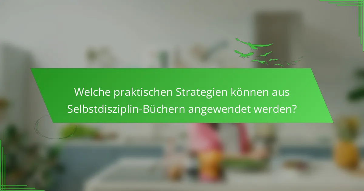 Welche praktischen Strategien können aus Selbstdisziplin-Büchern angewendet werden?
