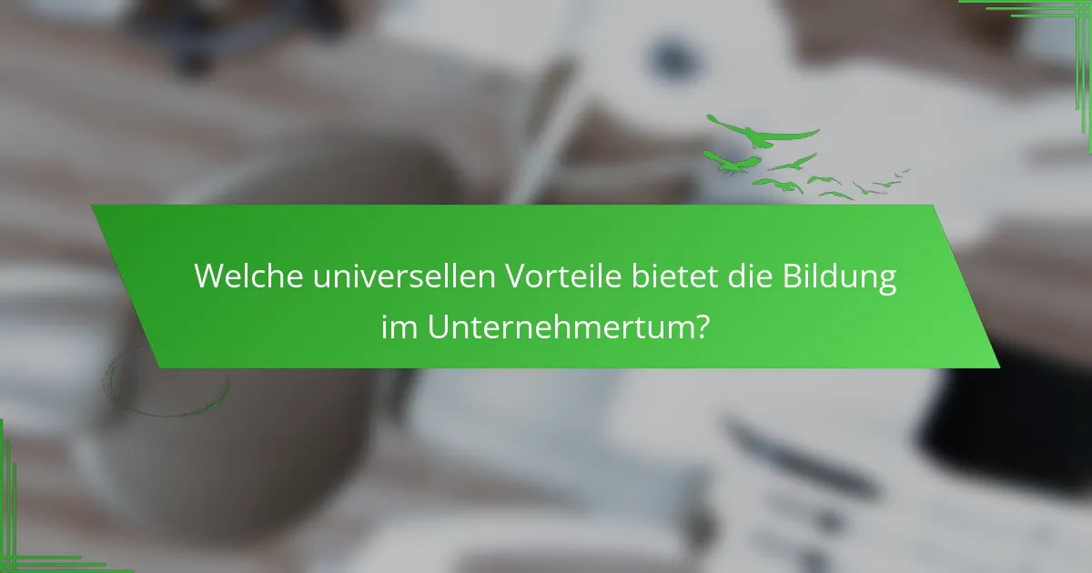 Welche universellen Vorteile bietet die Bildung im Unternehmertum?
