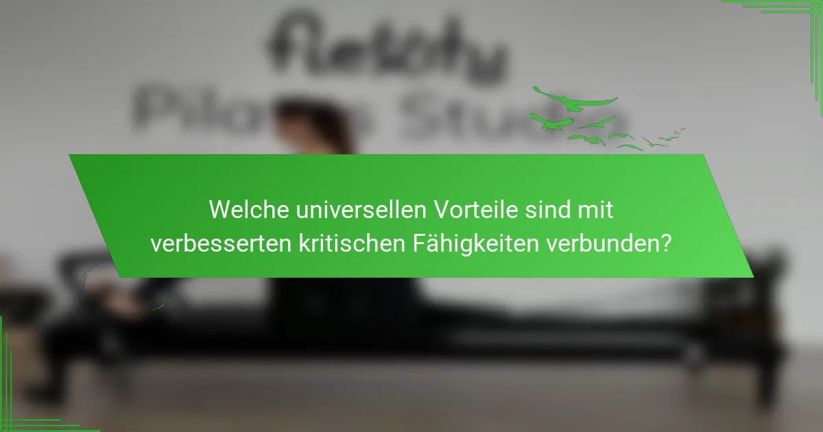 Welche universellen Vorteile sind mit verbesserten kritischen Fähigkeiten verbunden?