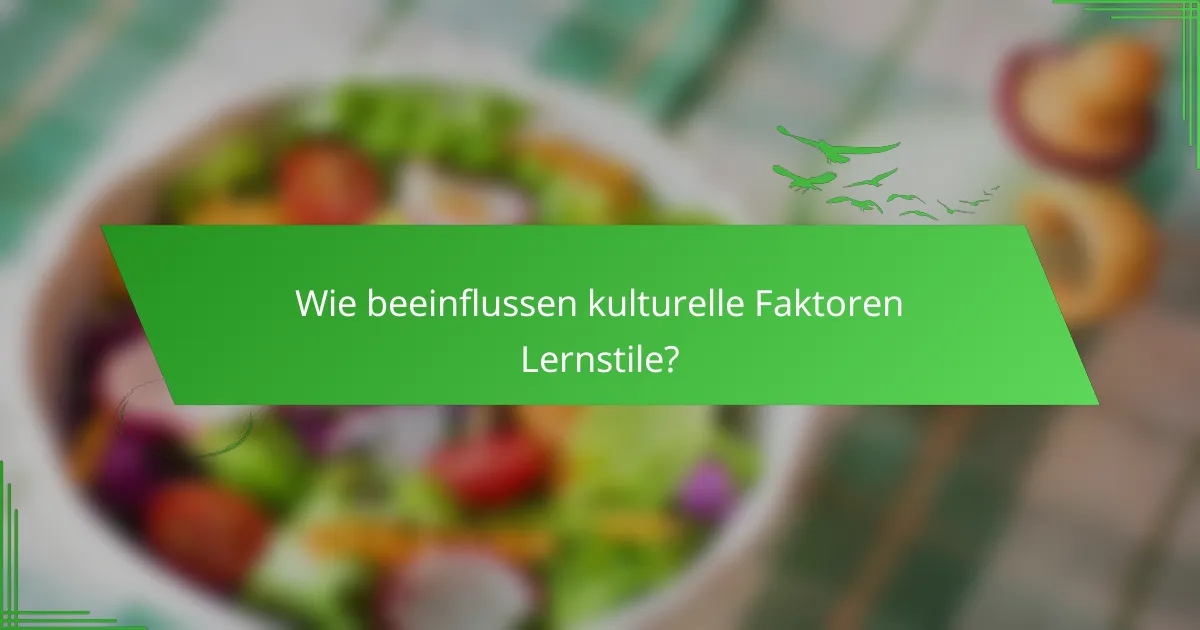 Wie beeinflussen kulturelle Faktoren Lernstile?