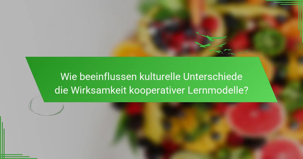 Wie beeinflussen kulturelle Unterschiede die Wirksamkeit kooperativer Lernmodelle?