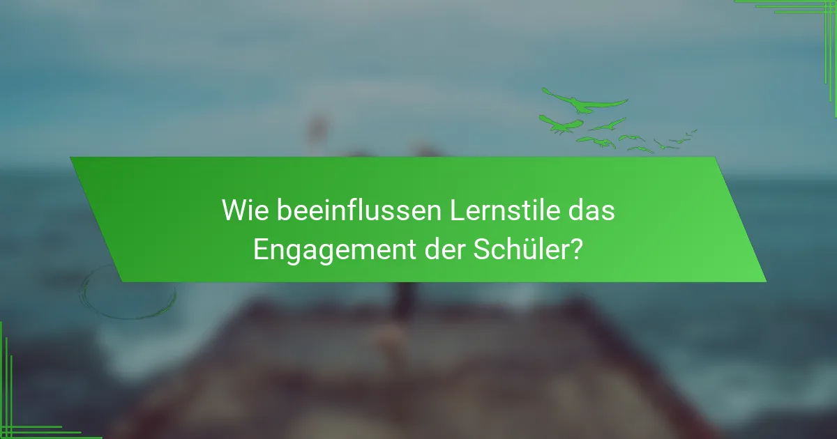 Wie beeinflussen Lernstile das Engagement der Schüler?