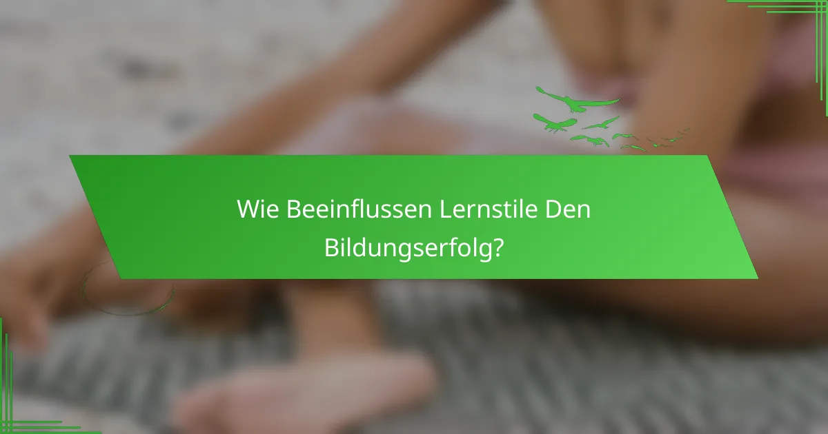 Wie Beeinflussen Lernstile Den Bildungserfolg?