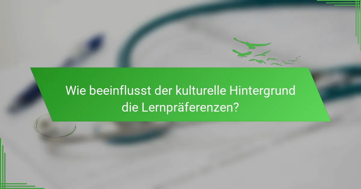 Wie beeinflusst der kulturelle Hintergrund die Lernpräferenzen?