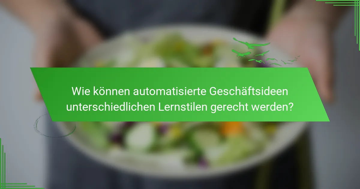 Wie können automatisierte Geschäftsideen unterschiedlichen Lernstilen gerecht werden?