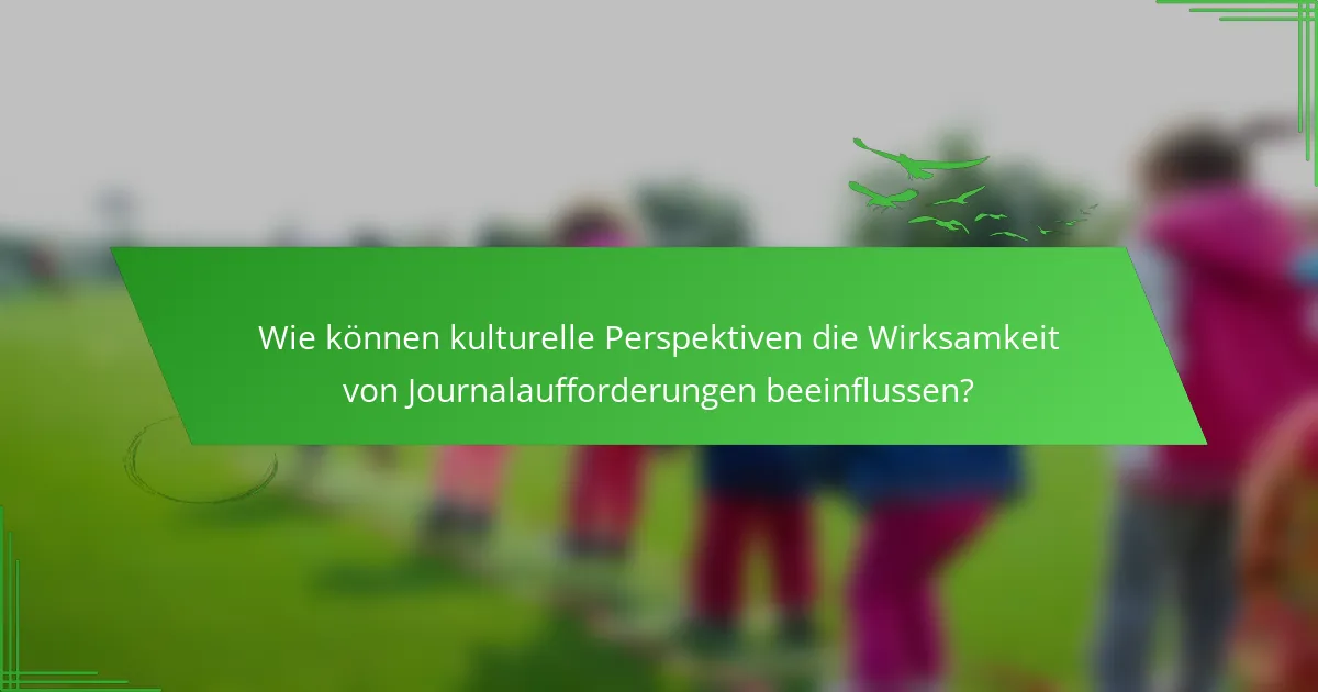 Wie können kulturelle Perspektiven die Wirksamkeit von Journalaufforderungen beeinflussen?