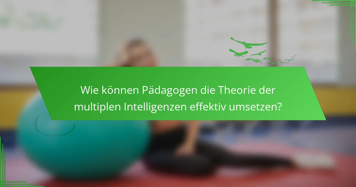Wie können Pädagogen die Theorie der multiplen Intelligenzen effektiv umsetzen?