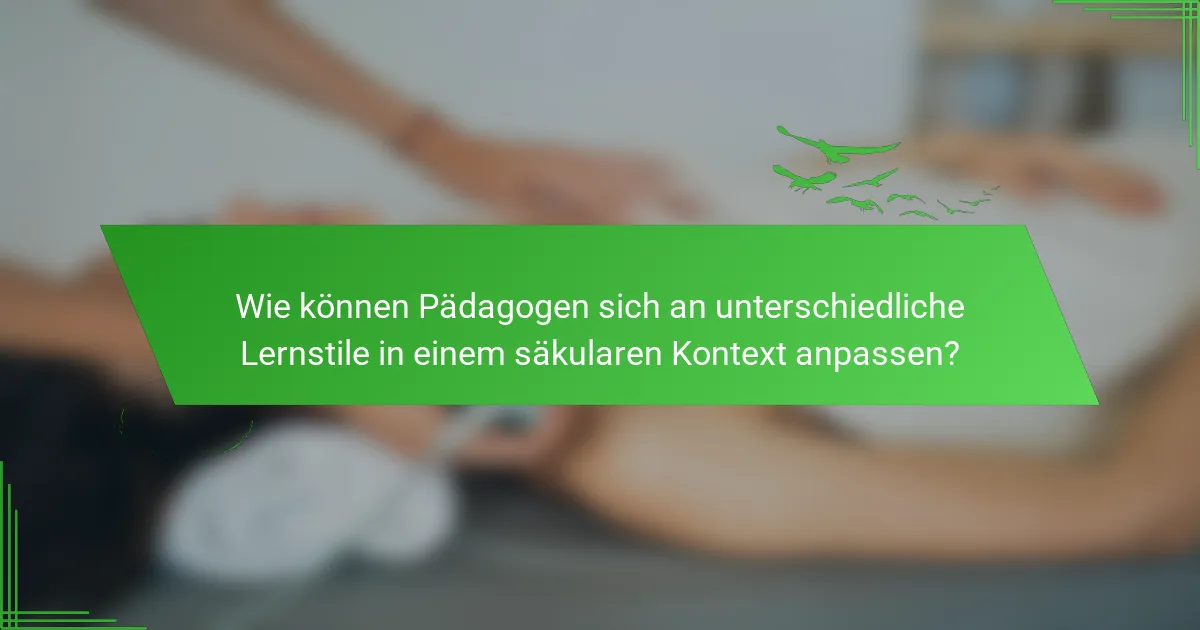 Wie können Pädagogen sich an unterschiedliche Lernstile in einem säkularen Kontext anpassen?
