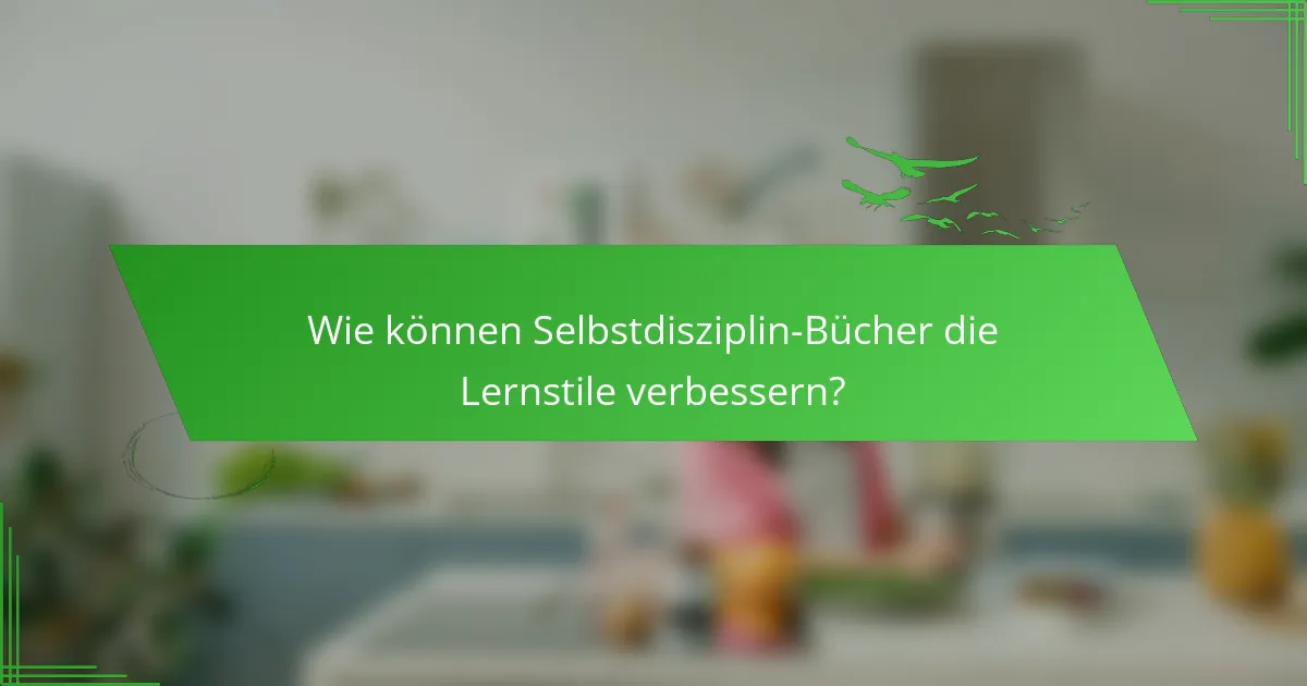 Wie können Selbstdisziplin-Bücher die Lernstile verbessern?