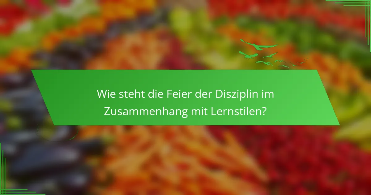 Wie steht die Feier der Disziplin im Zusammenhang mit Lernstilen?