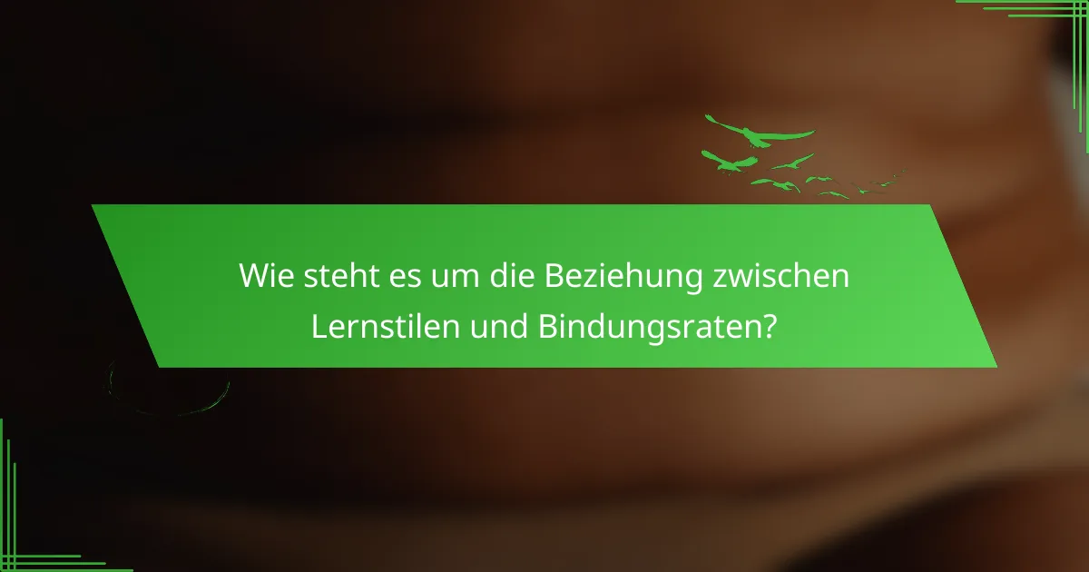 Wie steht es um die Beziehung zwischen Lernstilen und Bindungsraten?